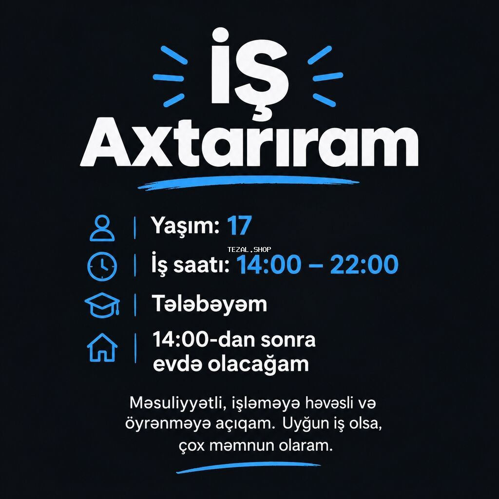 Xidmət: İş axtarıram - Yaş: 17 - Tələbəyəm - İş saatı: 14:00–22:00 -