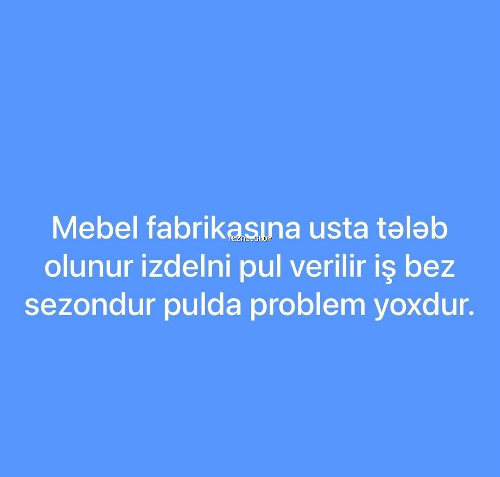 Mebel fabrikasına usta tələb olunur izdelni pul verilir iş bez